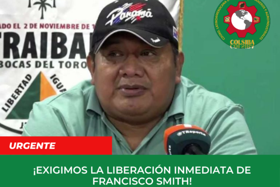 Persecución sindical en Panamá: Libertad para Francisco Smith